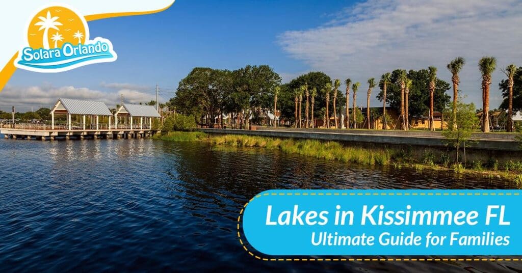 An Ultimate Guide To Lakes in Kissimmee FL: Family Getaways